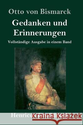 Gedanken und Erinnerungen (Großdruck): Vollständige Ausgabe in einem Band Otto Von Bismarck 9783847829348 Henricus - książka