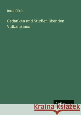 Gedanken und Studien ?ber den Vulkanismus Rudolf Falb 9783386450867 Antigonos Verlag - książka