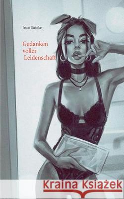 Gedanken voller Leidenschaft Jason Steinke 9783753476933 Books on Demand - książka