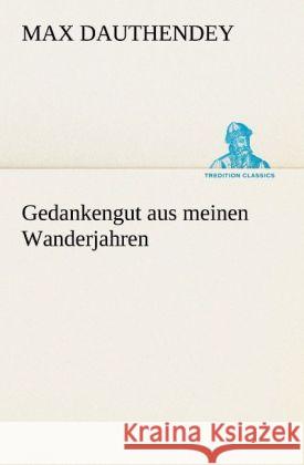 Gedankengut Aus Meinen Wanderjahren Max Dauthendey 9783842406667 Tredition Classics - książka