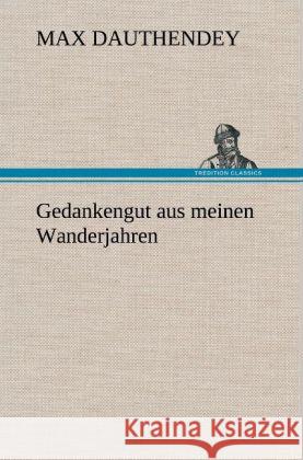 Gedankengut Aus Meinen Wanderjahren Max Dauthendey 9783847246169 Tredition Classics - książka