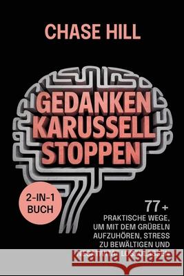 Gedankenkarussell stoppen (2-in-1-Buch): 77+ praktische Wege, um mit dem Gr?beln aufzuh?ren, Stress zu bew?ltigen und Negativit?t loszulassen Chase Hill 9788397844421 Mindful Happiness - książka