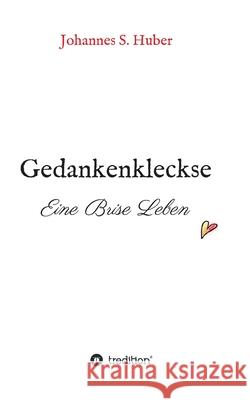 Gedankenkleckse: Eine Brise Leben Johannes S. Huber 9783347339279 Tredition Gmbh - książka