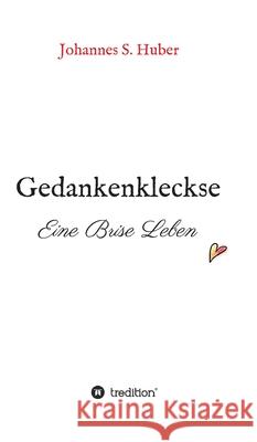 Gedankenkleckse: Eine Brise Leben Johannes S. Huber 9783347339286 Tredition Gmbh - książka