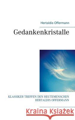 Gedankenkristalle: Klassiker treffen den Heutemenschen Hertaldis Offermann Offermann, Hertaldis 9783739229270 Books on Demand - książka