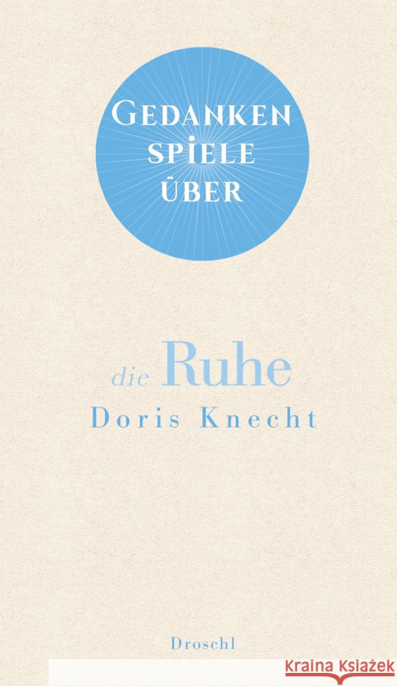 Gedankenspiele über die Ruhe Knecht, Doris 9783990591574 Literaturverlag Droschl - książka
