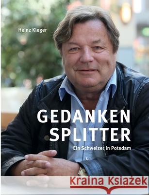 Gedankensplitter: Ein Schweizer in Potsdam Kleger, Heinz 9783749484102 Books on Demand - książka