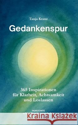 Gedankenspur: 365 Inspirationen f?r Klarheit, Achtsamkeit und Loslassen - Taschenbuchausgabe Tanja Kranz 9783695125234 Bod - Books on Demand - książka
