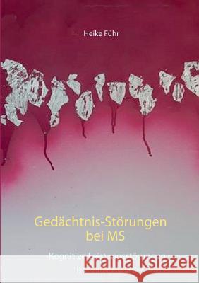 Gedächtnis-Störungen bei MS: Kognitive Leistungsstörungen Führ, Heike 9783848221608 Books on Demand - książka