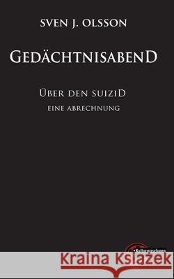 Ged?chtnisabend: ?ber den Suizid. Eine Abrechnung. Sven J. Olsson 9783967630367 Kulturmaschinen Verlag - książka