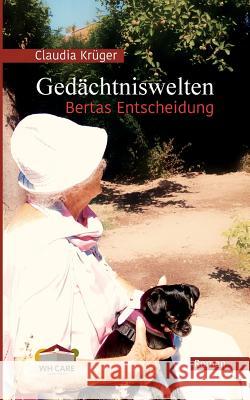 Gedächtniswelten, Bertas Entscheidung Claudia Krüger 9783748116776 Books on Demand - książka