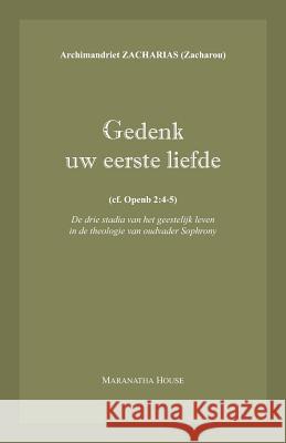 Gedenk uw eerste liefde (cf. Openb.2: 4-5): De drie stadia van het geestelijk leven in de theologie van oudvader Sophrony Zacharou, Archim Zacharias 9780993105814 Maranatha House - książka