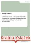 Gedenkstätten im Geschichtsunterricht. Erzwungene Vergangenheitsbewältigung oder unverzichtbarer Lernort für SchülerInnen? Trabitzsch, Alexander 9783346746429 Grin Verlag