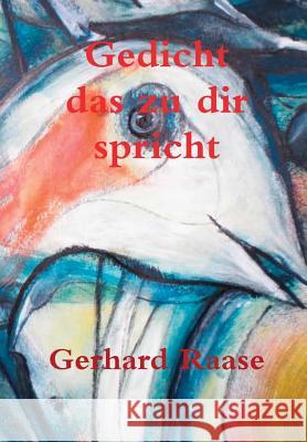 Gedicht - das zu dir spricht Raase, Gerhard 9781291698671 Lulu.com - książka
