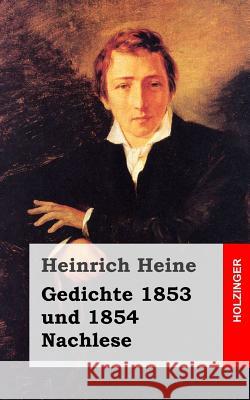 Gedichte 1853 und 1854 / Nachlese Heine, Heinrich 9781482558036 Createspace - książka