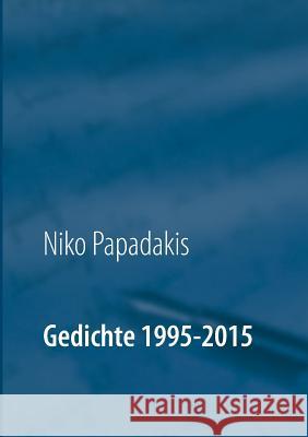 Gedichte 1995-2015 Niko Papadakis 9783734735356 Books on Demand - książka