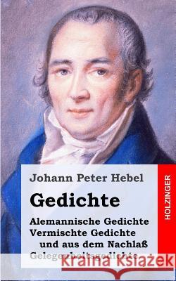 Gedichte: Alemannische Gedichte / Vermischte Gedichte und aus dem Nachlaß / Gelegenheitsgedichte Hebel, Johann Peter 9781482557978 Createspace - książka