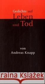 Gedichte auf Leben und Tod : Mit einem Essay über Gott und die Welt Knapp, Andreas   9783429030391 Echter - książka