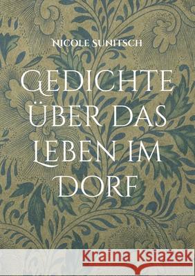 Gedichte über das Leben im Dorf: Band 13 Sunitsch, Nicole 9783754395967 Books on Demand - książka