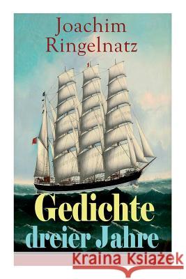 Gedichte dreier Jahre: Poesie zwischen Witz und Melancholie Joachim Ringelnatz 9788026855569 e-artnow - książka