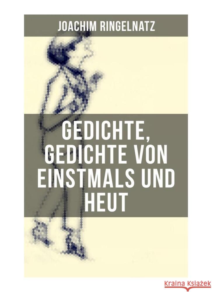 Gedichte, Gedichte von Einstmals und Heut Ringelnatz, Joachim 9788027251735 Musaicum Books - książka