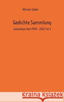 Gedichte Sammlung: Lebendiges Wort 1955 - 2023 Teil 1 Werner Leder 9783739231662 Bod - Books on Demand - książka