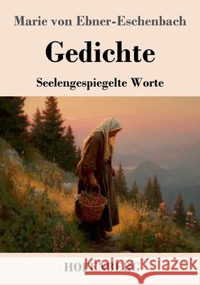 Gedichte: Seelengespiegelte Worte Marie Von Ebner-Eschenbach 9783743752863 Henricus - Edition Deutsche Klassik Gmbh, Ber - książka