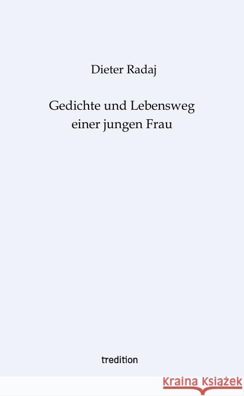 Gedichte und Lebensweg einer jungen Frau Radaj, Dieter 9783347838949 tredition - książka