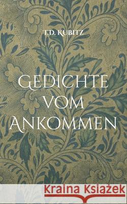 Gedichte vom Ankommen T. D. Kubitz 9783819225352 Bod - Books on Demand - książka