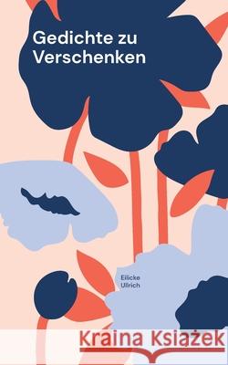 Gedichte zu Verschenken: Jeder Anlass Eilicke Ullrich 9783695116713 Bod - Books on Demand - książka