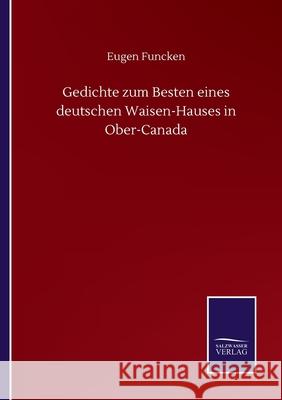 Gedichte zum Besten eines deutschen Waisen-Hauses in Ober-Canada Eugen Funcken 9783752514346 Salzwasser-Verlag Gmbh - książka