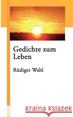 Gedichte zum Leben: Tagesgedichte Wahl, Rüdiger 9783833408595 Books on Demand - książka