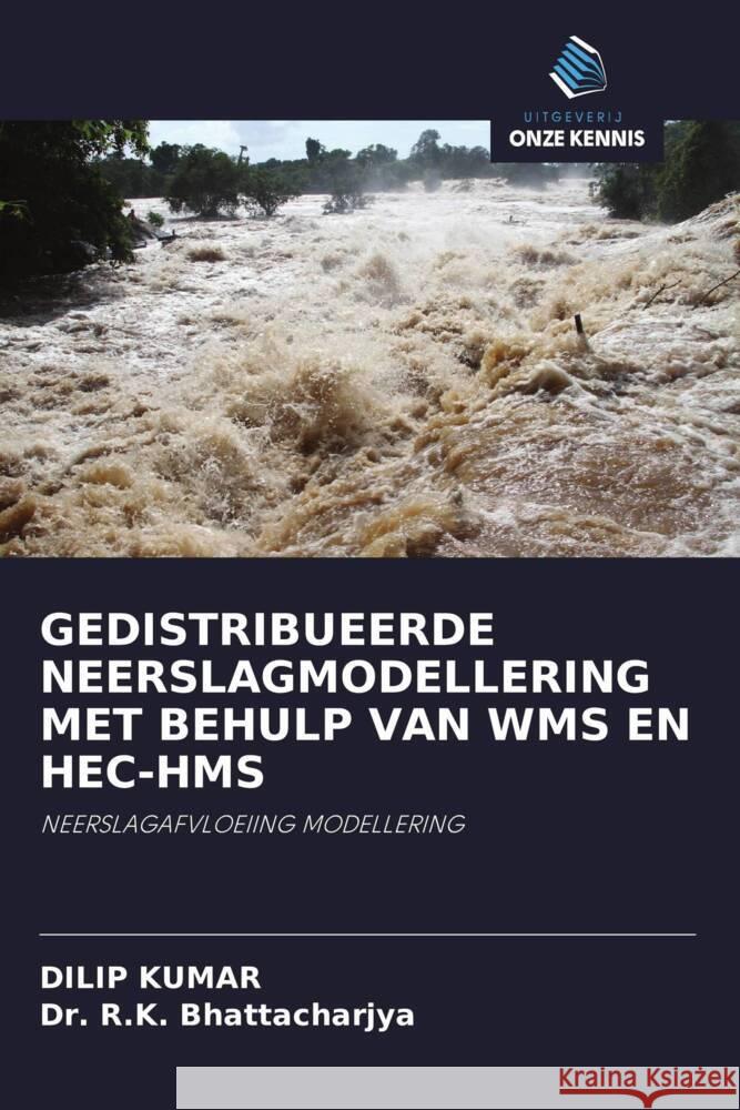 GEDISTRIBUEERDE NEERSLAGMODELLERING MET BEHULP VAN WMS EN HEC-HMS Kumar, Dilip, Bhattacharjya, Dr. R.K. 9786202707350 Uitgeverij Onze Kennis - książka