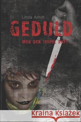 Geduld Wer Den Teufel Ruft: Psychothriller Linda Arndt 9781980248880 Independently Published - książka