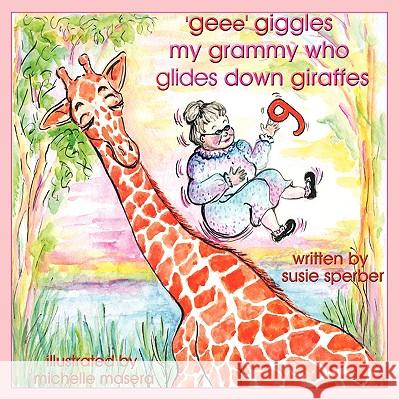 'geee' giggles my grammy who glides down giraffes Sperber, Susie 9781438915265 Authorhouse - książka