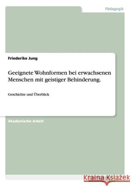 Geeignete Wohnformen bei erwachsenen Menschen mit geistiger Behinderung.: Geschichte und Überblick Jung, Friederike 9783656906995 Grin Verlag - książka