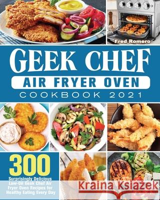 Geek Chef Air Fryer Oven Cookbook 2021 Fred Romero   9781801245968 Fred Romero - książka