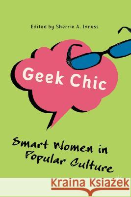 Geek Chic: Smart Women in Popular Culture Inness, S. 9781403979025 Palgrave MacMillan - książka