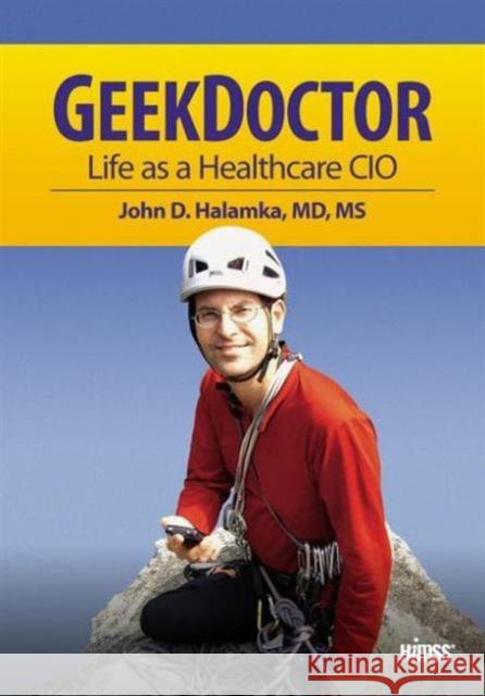 Geek Doctor: Life as Healthcare CIO John D. Halamka 9781938904554 CRC Press - książka