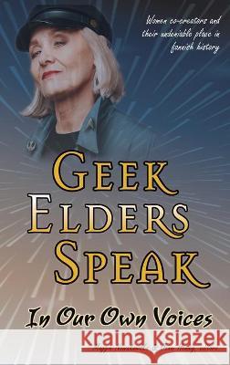 Geek Elders Speak: Women Co-creators and Their Undeniable Place in Fannish History Nowakowska, Maggie 9781951293260 Forest Path Books - książka