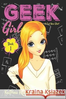 Geek Girl - Book 1: A Cool New Start Katrina Kahler John Zakour 9781793084736 Independently Published - książka