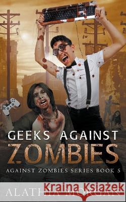 Geeks Against Zombies Alathia Morgan 9798201599812 Alathia Morgan - książka