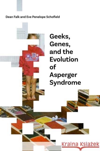 Geeks, Genes, and the Evolution of Asperger Syndrome Dean Falk Eve Penelope Schofield 9780826356925 University of New Mexico Press - książka