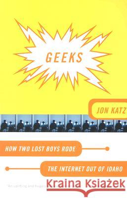 Geeks: How Two Lost Boys Rode the Internet Out of Idaho Jon Katz 9780767906999 Broadway Books - książka