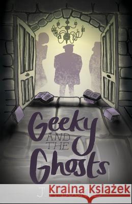 Geeky and the Ghosts J. A. Buckle 9781536881950 Createspace Independent Publishing Platform - książka