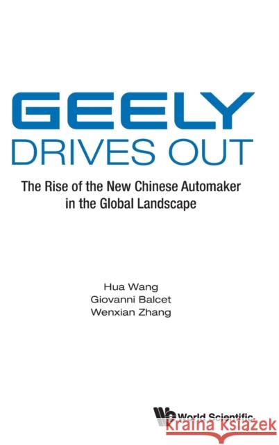 Geely Drives Out: The Rise of the New Chinese Automaker in the Global Landscape Hua Wang Giovanni Balcet Wenxian Zhang 9789811234422 World Scientific Publishing Company - książka