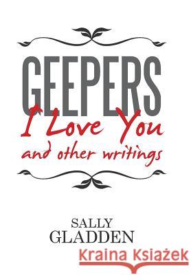 Geepers, I Love You: and other writings Gladden, Sally 9781524549329 Xlibris - książka