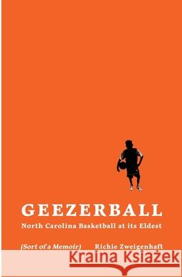 Geezerball: North Carolina Basketball at its Eldest Richie Zweigenhaft 9781732932838 Scuppernong Editions - książka