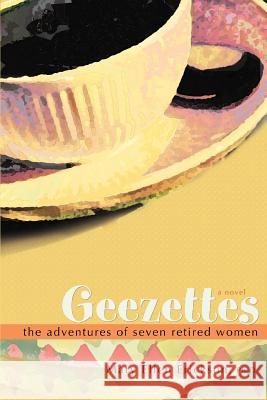 Geezettes: The Adventures of Seven Retired Women Erickson, Mary Ellen 9781583480519 iUniverse - książka