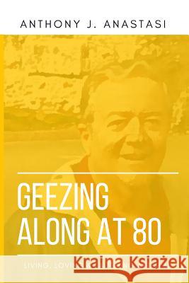 Geezing Along at 80: Living, Loving & Laughing After 80 Anastasi, Anthony J. 9781916467927 L. R. Price Publications Ltd - książka